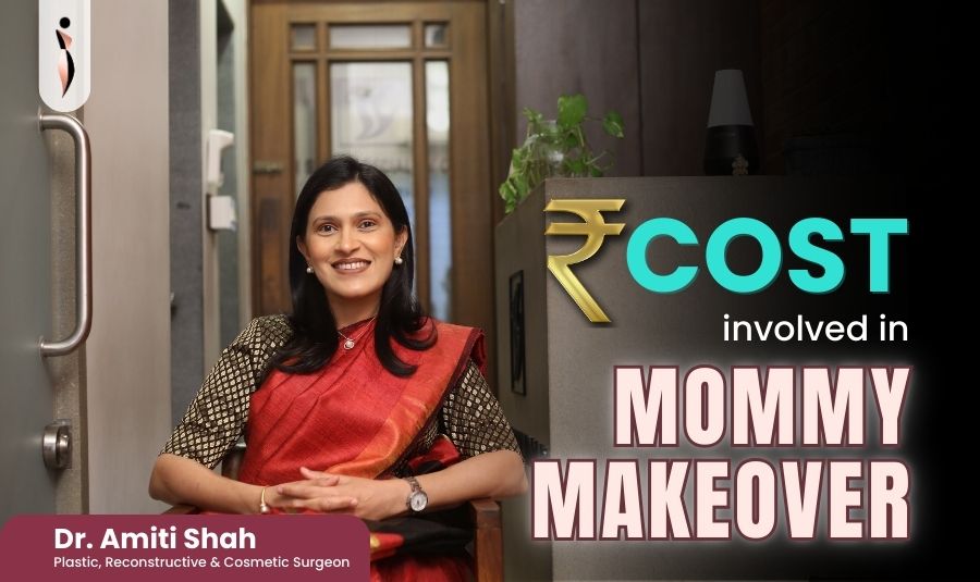 Mommy Makeover Cost in India: A Complete View by Dr. Amiti Shah