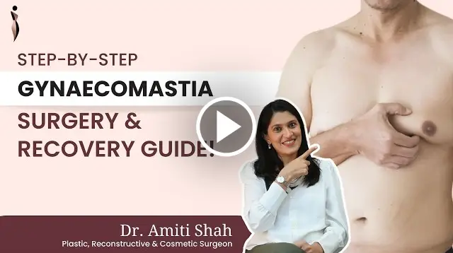 Gynaecomastia Surgery Procedure and Post Operative Care by Plastic Surgeon Dr. Amiti Shah