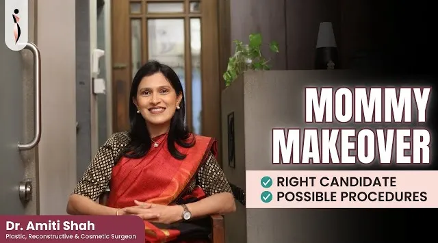 Mommy Makeover में कौन से Procedures करा सकते हैं ? Dr. Amiti Shah- Plastic Surgeon, Mumbai